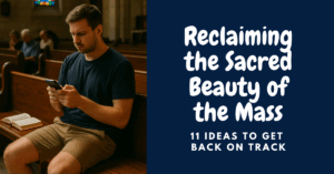 Reclaiming the Sacred Beauty of the Mass